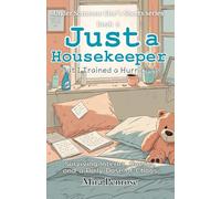 Just a Housekeeper, But I Trained a Hurricane: Surviving Interns, Guests, and a Daily Dose of Chaos (Under Someone Else’s Sheets series)