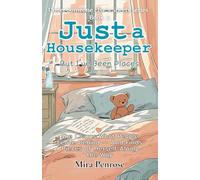 Just a Housekeeper, But I’ve Been Places.: She Cleans What People Leave Behind - And Finds Pieces of Herself Along the Way (Under Someone Else’s Sheets series)