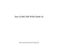 Just a Little Talk With Claude AI (My Friend Claude AI and I)