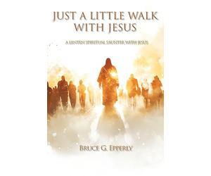 Just a Little Walk with Jesus: A Lenten Spiritual Saunter with Jesus
