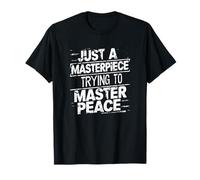 Just A Masterpiece Trying To Master Peace Frase Camiseta