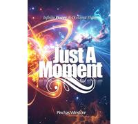 Just A Moment: Infinite Power To Do Great Things