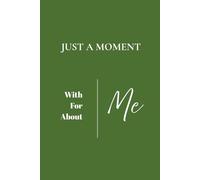 Just a Moment - With Me, For Me, About Me