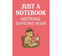 Just a Notebook, Nothing Suspicious Inside: A Funny Blank Journal for Writing, Doodling, and Creative Thoughts | 120 pages | 6x9 Inches