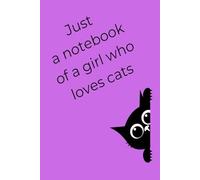Just a Notebook of a Girl Who Loves Cats - 100-Page Wide Ruled Cat-Themed Notebook hard cover