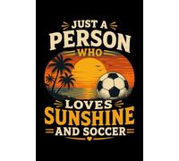 Just a Person Who Loves Sunshine and Soccer: A Lined Notebook for Soccer Fans Who Chase Every Sunny Match Day