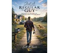 Just A Regular Guy: Growing up, messing up and learning what matters most