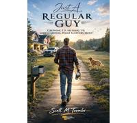 Just A Regular Guy: Growing up, messing up and learning what matters most