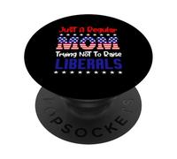 Just A Regular Mom Trying Not To Raise Liberals For Moms PopSockets PopGrip Adhesivo
