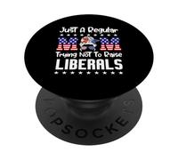 Just A Regular Mom Trying Not To Raise Liberals For Moms PopSockets PopGrip Adhesivo