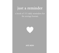 Just a Reminder: A Book of 111 Daily Reminders for the Average Human