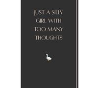 Just a Silly Girl With Too Many Thoughts: Funny Gift Notebook Journal for Friends and Family