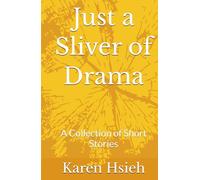 Just a Sliver of Drama: A Collection of Short Stories