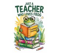 Just A Teacher Who Loves Frog Notebook: Lined gift for Teachers .for Men,Women,Girls,Boys,gifts