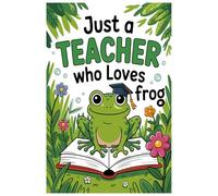 Just A Teacher Who Loves Frog Notebook: Lined gift for Teachers .for Men,Women,Girls,Boys,gifts