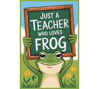Just A Teacher Who Loves Frog Notebook: Lined gift for Teachers .for Men,Women,Girls,Boys,gifts