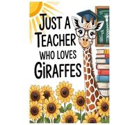 Just A Teacher Who Loves Giraffes Notebook: Lined gift for Teachers .for Men,Women,Girls,Boys,gifts