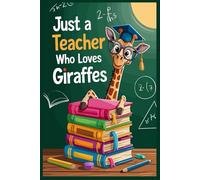 Just A Teacher Who Loves Giraffes Notebook: Themed Lined Journal for Animal Lovers .gift for Teachers .for Men,Women,Girls,Boys