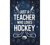 Just a Teacher Who Loves Hockey: Notebook: Lined gift for Teachers .for Men,Women,Girls,Boys,gifts for Hockey Fans