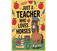 Just A Teacher Who Loves Horses Notebook: Lined gift for Teachers .for Men,Women,Girls,Boys,gifts