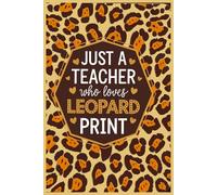 Just A TEacher Who Loves Leopard Print Notebook: Lined gift for Teachers .for Men,Women,Girls,Boys,gifts Animal and Fashion Lovers