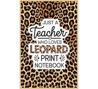 Just A TEacher Who Loves Leopard Print Notebook: Lined gift for Teachers .for Men,Women,Girls,Boys,gifts Animal and Fashion Lovers