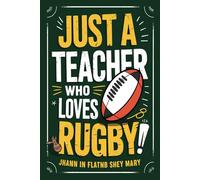Just a Teacher Who Loves Rugby Notebook: Lined gift for Teachers .for Men,Women,Girls,Boys, gifts Sporty Journal