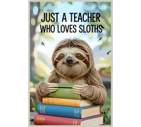 Just A TEacher Who Loves Sloths Notebook: Lined gift for Teachers .for Men,Women,Girls,Boys,gifts Animal Lovers
