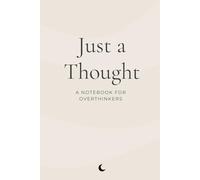 Just a Thought: A Notebook for Overthinkers (The Inner Voice Series)