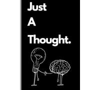 Just a Thought: Funny Gift Notebook Journal, Gift For Co-workers, Friends and Family