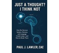 Just a Thought? I Think Not: How the Nervous System, Memory, and Language Create Loops-and How to Break Them (V-HUB: A Facilitator’s Compass for Mental Health and Substance Abuse Groups)