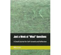 Just a Week of "What" Questions: A Small Journal for Self-Growth and Reflection