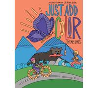 Just Add Color: Hand Illustrated Coloring Book for Adventurous Kids Who Love Nature, Animals, and Imagination