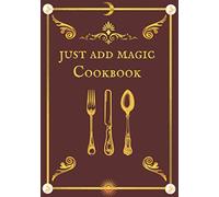 Just Add Magic Cookbook and Recipe: My Magic Recipe book to write in 140 Special and Fantastic Meals, Book Dimension 7" x 10"