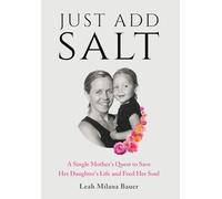 Just Add Salt: A Single Mother's Quest to Save Her Daughter's Life and Feed Her Soul
