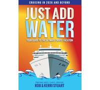 Just Add Water: Your Guide to the Ultimate Cruise Vacation