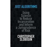 Just Algorithms: Using Science to Reduce Incarceration and Inform a Jurisprudence of Risk