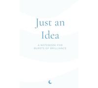 Just an Idea: A Notebook for Bursts of Brilliance (The Inner Voice Series)