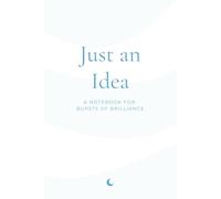 Just an Idea: A Notebook for Bursts of Brilliance (The Inner Voice Series)
