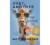 Just another day closer to NOT WORKING: Funny Notebook for Employees, Coworkers, Friends or Your Boos | Notebook With Sarcastic Sentence on Cover