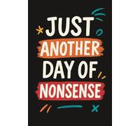 Just Another Day of Nonsense: The Perfect Journal for When Life Feels Like a Circus