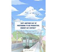 Just Another Day of Pretending to Be Productive. Where’s My Coffee? - A Sarcastic Squared Notebook (100 Pages): For those days when productivity is just a dream