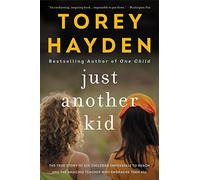 Just Another Kid: The True Story of Six Children Impossible to Reach and the Amazing Teacher Who Embraced Them All
