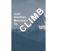 Just another mountain to climb: A journal to keep you motivated to climb your next mountain.