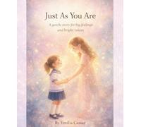 Just As You Are: A Gentle Story for Big Feelings and Bright Voices