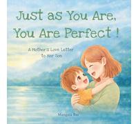 Just as You Are, You Are Perfect !: A Mother’s Love Letter to Her Son