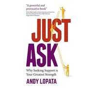 Just Ask: Why Seeking Support is Your Greatest Strength