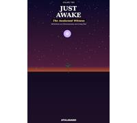 Just Awake: The Awakened Witness: Reflections on Consciousness, Awareness, and Living God: 2