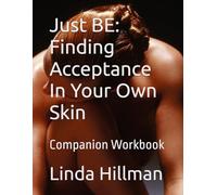 Just BE: Finding Acceptance In Your Own Skin: Companion Workbook