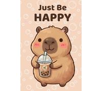 Just Be Happy: Cute Capybara Bubble Tea Notebook: College Ruled Notebook | 120 Pages | Cute Kawaii Journal for School, Work, Journaling and Everyday Notes | 6 x 9 Inches